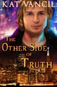 The Other Side of Truth (The Marked Ones Trilogy) (Volume 3) - Kat Vancil