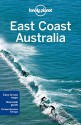 Lonely Planet East Coast Australia (Travel Guide) - Lonely Planet, Charles Rawlings-Way, Peter Dragicevich, Anthony Ham, Trent Holden, Kate Morgan, Tamara Sheward, Meg Worby