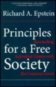 Principles For A Free Society: Reconciling Individual Liberty With The Common Good - Richard A. Epstein