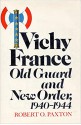 Vichy France: Old Guard and New Order, 1940 1944 - Robert O. Paxton