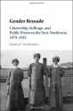 Gender Remade: Citizenship, Suffrage, and Public Power in the New Northwest, 1879-1912 (Cambridge Historical Studies in American Law and Society) - Sandra F. VanBurkleo