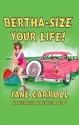 Bertha Size Your Life (The Bertha Series) - Jane Carroll, Debra Shiveley Welch, Cynthia Dendy