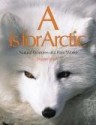 A Is for Arctic: Natural Wonders of a Polar World - Wayne Lynch