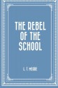 The Rebel of the School - L. T. Meade