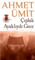 Çıplak Ayaklıydı Gece - Ahmet Ümit