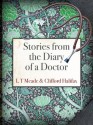 Stories from the Diary of a Doctor (12 mysteries from the Strand Magazine) - Clifford Halifax, L T Meade