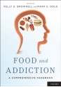 Food and Addiction: A Comprehensive Handbook - Mark S. Gold, Kelly D. Brownell