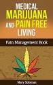 MARIJUANA: Chronic Illness Relief and Pain Free Living (Marijuana Growing, Cannabis, Chronic Illness) - Mary Solomon, Arthritis Pain, Fibromyalgia, Epilepsy, Migraine Headaches, Stress Solutions, Colitis, Pain Management