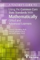 A Teacher's Guide to Using the Common Core State Standards with Mathematically Gifted and Advanced Learners - Susan Johnsen, Susan Assouline, Gail Ryser