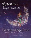 Take Heart, My Child: A Mother's Dream - Ainsley Earhardt, Kathryn Cristaldi, Jaime Kim