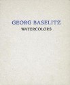 Georg Baselitz: Watercolors - Georg Baselitz