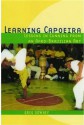 Learning Capoeira: Lessons in Cunning from an Afro-Brazilian Art - Greg Downey