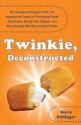 Twinkie, Deconstructed: My Journey to Discover How the Ingredients Found in Processed Foods Are Grown, Mined (Yes, Mined), and Manipulated into What America Eats - Steve Ettlinger