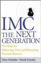 IMC, The Next Generation : Five Steps For Delivering Value and Measuring Financial Returns - Don E. Schultz