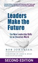 Leaders Make the Future: Ten New Leadership Skills for an Uncertain World - Bob Johansen, John R. Ryan