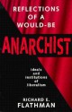 Reflections of a Would-Be Anarchist: Ideals and Institutions of Liberalism - Richard E. Flathman