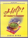 Help!: My Family's Hungry: Includes Many 20-Minutes-From-Grocery-Bag-To-Dinner-Table Recipes - Judie Byrd