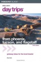 Day Trips from Phoenix, Tucson, and Flagstaff, 9th: Getaway Ideas for the Local Traveler (Day Trips Series) - Pam Hait