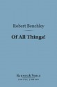 Of All Things! (Barnes & Noble Digital Library) - Robert Benchley