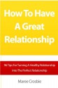 How To Have A Great Relationship: 96 Tips For Turning A Healthy Relationship Into The Perfect Relationship - Maree Crosbie