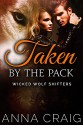 Taken by the Pack: Paranormal Shapeshifter Werewolf Romance (Wicked Wolf Shifters Book 3) - Anna Craig