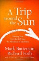 A Trip around the Sun: Turning Your Everyday Life into the Adventure of a Lifetime - Mark Batterson, Richard Foth, Susanna Foth Aughtmon