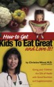 How To Get Kids To Eat Great & Love It! - Christine Wood