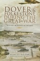 Dover and Folkestone During the Great War - Michael George, Christine George, Allan Willett