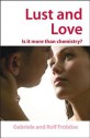 Lust And Love: Is it More Than Chemistry? - Gabriele Frob÷se, Rolf Frob÷se, John Wiley, Bettina Loycke, Michael Gross