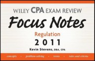 Wiley CPA Examination Review Focus Notes: Regulation 2011 - Kevin Stevens