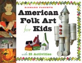 American Folk Art for Kids: With 21 Activities - Richard Panchyk