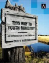 This Way to Youth Ministry: An Introduction to the Adventure - Duffy Robbins