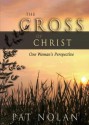 The Cross of Christ: One Woman's Perspective - Pat Nolan