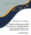 Multinationals and European Integration: Trade, Investment and Regional Development - Nicholas A Phelps