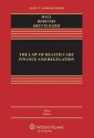 The Law of Health Care Finance and Regulation, Third Edition - Mark A. Hall, Mary Anne Bobinski