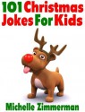 101 Christmas Jokes For Kids - Michelle Zimmerman