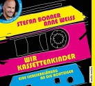 Wir Kassettenkinder: Eine Liebeserklärung an die Achtziger - Stefan Bonner, Anne Weiss