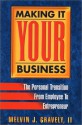 Making It Your Business: The Personal Transition from Employee to Entrepreneur - Melvin J. Gravely II