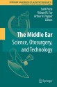 The Middle Ear: Science, Otosurgery, and Technology (Springer Handbook of Auditory Research) - Sunil Puria, Richard R. Fay, Arthur Popper