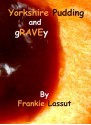 Yorkshire Pudding and Gravey - Frankie Lassut