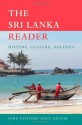 The Sri Lanka Reader: History, Culture, Politics (The World Readers) - John Clifford Holt