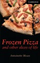 Frozen Pizza and Other Slices of Life Level 6 (Cambridge English Readers) - Antoinette Moses, Philip Prowse