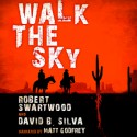 Walk the Sky - Robert Swartwood, David B. Silva, Matt Godfrey