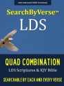 SearchByVerseTM LDS QUAD COMBINATION (NEW EDITION CHURCH APPROVED QUADRUPLE COMBINATION): Fully Searchable By Book, Chapter and Verse! FIRST FULLY SEARCHABLE ... Bible | Search By Verse Bible) - Joseph Smith, LDS Scriptures, Searchable, Quad Combination, Searchable, Book of Mormon, SearchByVerse, Hold Bible (King James Version), SearchByVerse, Pearl of Great Price, SearchByVerse, Search By Verse Bible, Quadruple Combination, SearchByVerse, LDS Scriptures