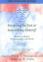 Recycling the Past or Researching History?: Studies in Baptist Historiography and Myths - Philip E. Thompson, Anthony R. Cross, Stephen Brachlow