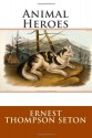 Animal Heroes - Ernest Thompson Seton