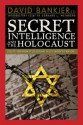 Secret Intelligence and the Holocaust: Collected Essays from the Colloquium at the City University of New York - David Bankier, Gerhard L. Weinberg