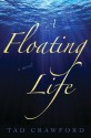 A Floating Life: A Novel - Tad Crawford