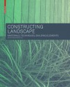 Constructing Landscape: Materials, Techniques, Structural Components - Astrid Zimmermann