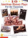 10 American History Plays For The Classroom - Sarrah J. Glasscock, Glasscock, Frank Maiocco, Sarah J. Glassock